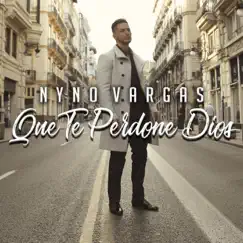 Que te perdone Dios - Single by Nyno Vargas album reviews, ratings, credits