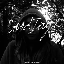 Good Days - Single by Maddie Rose album reviews, ratings, credits