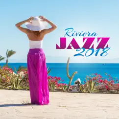 Riviera Jazz: Welcome to Beach Party Jazz 2018, Deep Relaxation & Jazz Lounge Club by Amazing Chill Out Jazz Paradise album reviews, ratings, credits