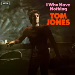 I Who Have Nothing by Tom Jones album reviews, ratings, credits