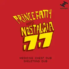 Medicine Chest Dub / Skeletons Dub (Prince Fatty Meets Nostalgia 77) - Single by Prince Fatty & Nostalgia 77 album reviews, ratings, credits