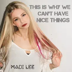 This is Why We Can't Have Nice Things - Single by Madi Lee album reviews, ratings, credits