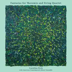 Fantasias for Theremin and String Quartet by Carolina Eyck & American Contemporary Music Ensemble album reviews, ratings, credits
