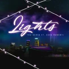 Lights (feat. Cara Rgnonti) - Single by TRU-SERVA album reviews, ratings, credits
