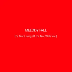 It's Not Living (If It's Not with You) - Single by Melody Fall album reviews, ratings, credits