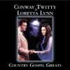 Country Gospel Greats: Conway Twitty & Loretta Lynn album lyrics, reviews, download