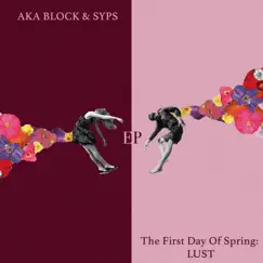 The First Day of Spring: LUST - Single by AKA Block & Syps album reviews, ratings, credits