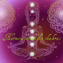 Harmonisation des chakras – Musique énergisante et sons relaxants pour l'ouverture des chakras, éveil des sens et bien-être général (feat. Coffret Bien-être Enyalie) by Les Chakras album reviews, ratings, credits