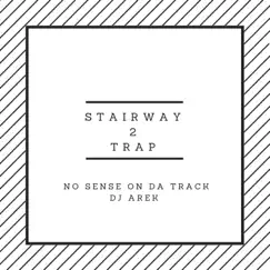 Stairway 2 Trap (feat. No Sense on Da Track) - Single by DJ Arek album reviews, ratings, credits