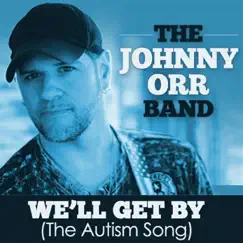 We'll Get By (The Autism Song) - Single by Johnny Orr Band album reviews, ratings, credits