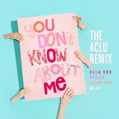 You Don't Know About Me (feat. Mija) [The ACLU Remix] - Single by Ella Vos, Icona Pop & VÉRITÉ album reviews, ratings, credits