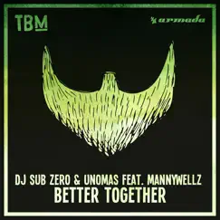 Better Together (feat. Mannywellz) - Single by DJ Sub Zero & UnoMas album reviews, ratings, credits