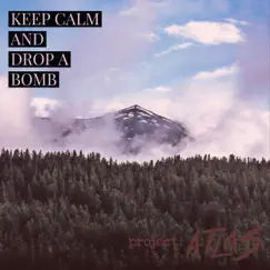 Keep Calm & Drop a Bomb - Single by Project Atlas album reviews, ratings, credits