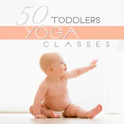 50 Toddlers Yoga Classes: Healing Activation Sounds, Namaste Music, New Age Relaxing Vibes, Mindfulness Training, Deep Breathing Exercises by Various Artists album reviews, ratings, credits