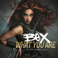 What You Are - The Dance Remixes Volume 1 by BEX album reviews, ratings, credits