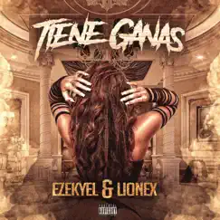 Tiene Ganas - Single by Ezekyel & Lionex album reviews, ratings, credits