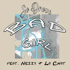 Bad Girl (feat. Nezzy & La Chat) - Single by So Drove album reviews, ratings, credits