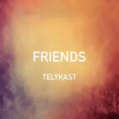 Friends - Single by TELYKast album reviews, ratings, credits