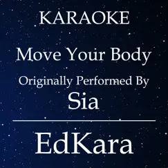 Move Your Body (Originally Performed by Sia) [Karaoke No Guide Melody Version] - Single by EdKara album reviews, ratings, credits