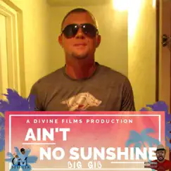 Ain't No Sunshine - Single by Big Gib album reviews, ratings, credits