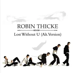Lost Without U (Alternative Version) - Single by Robin Thicke album reviews, ratings, credits