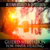 Autumn Anxiety & Depression - Guided Meditation for Inner Healing, Calm & Nature Music for Positive Thinking, Fight with Fears, Create New Way and Possibilities, Deep Relaxation & Emotional Stability album lyrics, reviews, download