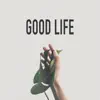 Good Life - Single album lyrics, reviews, download