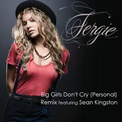 Big Girls Don't Cry (Personal) [Remix feat. Sean Kingston] - Single by Fergie album reviews, ratings, credits