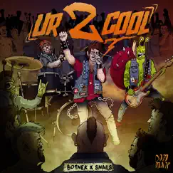 Ur 2 Cool - Single by Botnek & SNAILS album reviews, ratings, credits