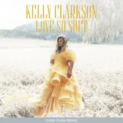 Love So Soft (Cash Cash Remix) - Single by Kelly Clarkson album reviews, ratings, credits