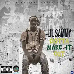 Gotta Make It Out - EP by LIL SAMMY album reviews, ratings, credits