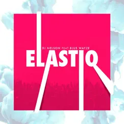 Elastiq (feat. Blue Wayze) Song Lyrics