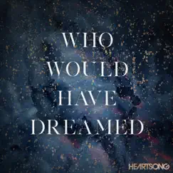Who Would Have Dreamed - Single by HEARTSONG album reviews, ratings, credits