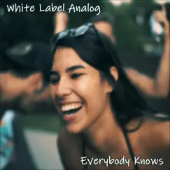 Everybody Knows - Single by White Label Analog album reviews, ratings, credits