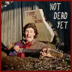 Not Dead Yet by Tommy the Animal album reviews, ratings, credits