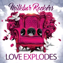 Love Explodes - Single by Milkbar Rockers album reviews, ratings, credits