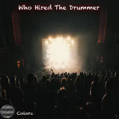 Who Hired the Drummer by Colorz album reviews, ratings, credits