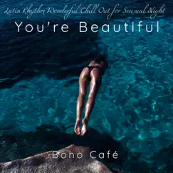 You're Beautiful – Latin Rhythm Wonderful Chill Out for Sensual Night by Boho Café album reviews, ratings, credits