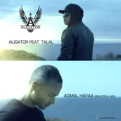 Agmal Hayaa (Beautiful Life) [feat. Talal] - Single by DJ Aligator album reviews, ratings, credits