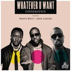 Whatever U Want (feat. Kanye West & John Legend) - Single by Consequence album reviews, ratings, credits