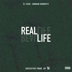Real Life (feat. Jordan Burgett) - Single by TJ album reviews, ratings, credits