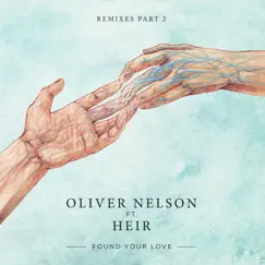 Found Your Love (Remixes, Pt. 2) [feat. Heir] - EP by Oliver Nelson album reviews, ratings, credits