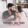 Romantic Jazz Night – Love Melodies - Soft Ballads, Candle Light Dinner, Emotional Music, Marriage Proposal, Date Night album lyrics, reviews, download