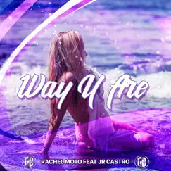 Way U Are (feat. JR Castro) - Single by Rachel Moto album reviews, ratings, credits