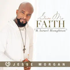 Give Me Faith (feat. Israel Houghton) - Single by Jesse Morgan album reviews, ratings, credits