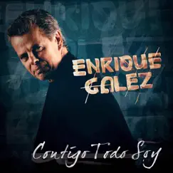 Contigo Todo Soy - Single by Enrique Galéz album reviews, ratings, credits