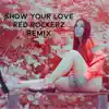 Show Your Love (Remix) [feat. Red Rockerz] - Single album lyrics, reviews, download