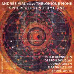 Plays Thelonious Monk: Sphereology, Vol. 1 (feat. Peter Bernstein, Dezron Douglas, Rodney Green, Martin Heslop & André White) by Andrés Vial album reviews, ratings, credits