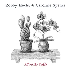 All on the Table - Single by Robby Hecht & Caroline Spence album reviews, ratings, credits
