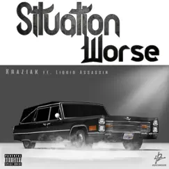 Situation Worse (feat. Liquid Assassin) - Single by Kraziak album reviews, ratings, credits